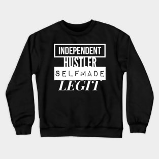 INDEPENDENT |  HUSTLER | SELFMADE | LEGIT Crewneck Sweatshirt